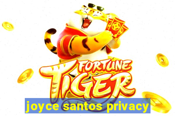 joyce santos privacy